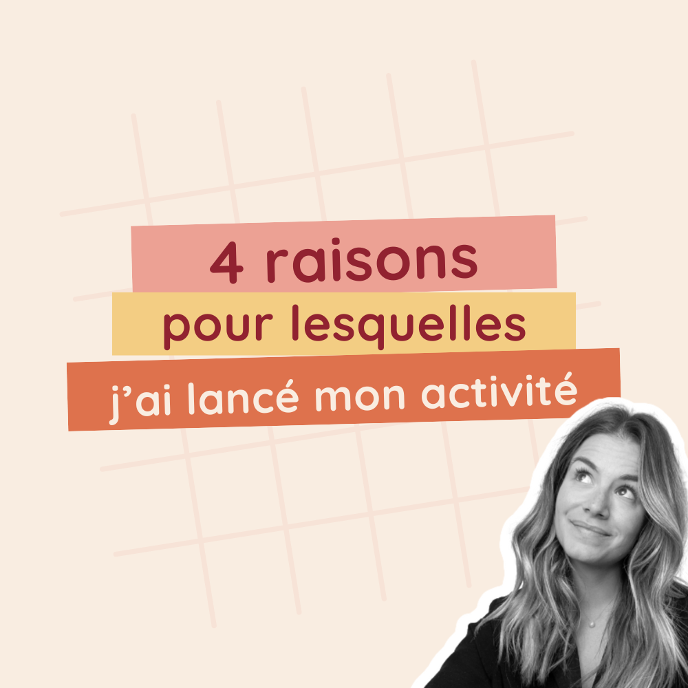 4 raisons pour lesquelles j'ai lancé mon activité